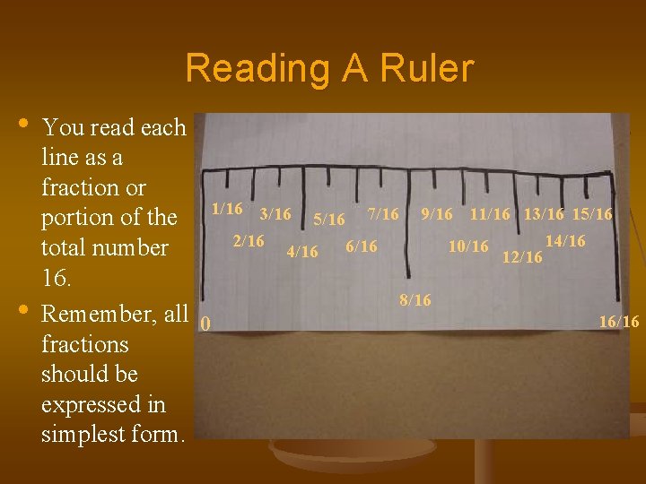 Reading A Ruler • You read each • line as a fraction or portion Reading A Ruler • You read each • line as a fraction or portion