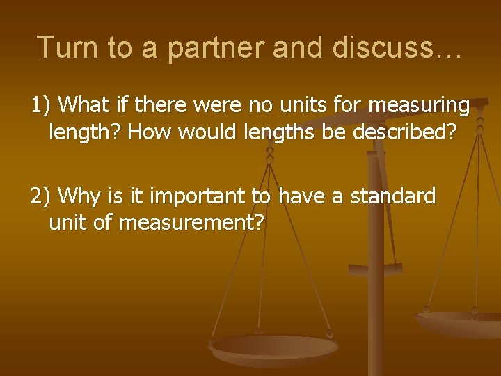 Turn to a partner and discuss… 1) What if there were no units for Turn to a partner and discuss… 1) What if there were no units for