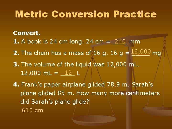 Metric Conversion Practice Convert. 1. A book is 24 cm long. 24 cm = Metric Conversion Practice Convert. 1. A book is 24 cm long. 24 cm =