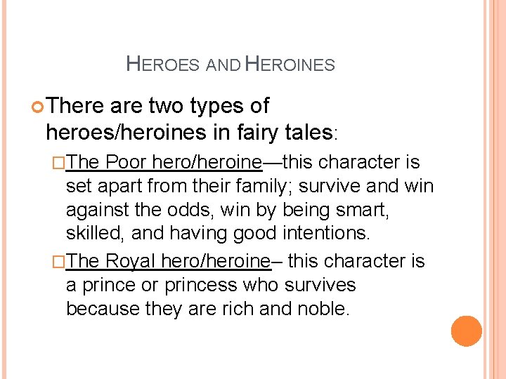 HEROES AND HEROINES There are two types of heroes/heroines in fairy tales: �The Poor