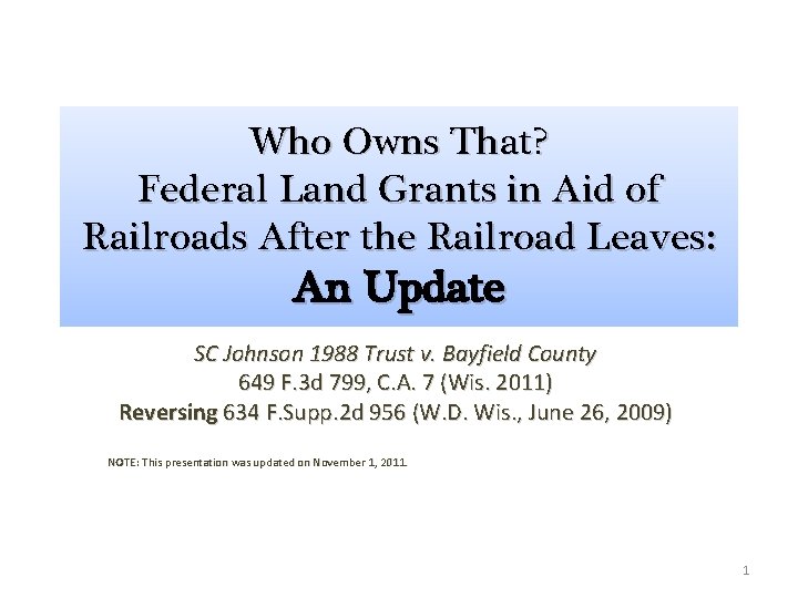 Who Owns That? Federal Land Grants in Aid of Railroads After the Railroad Leaves: Who Owns That? Federal Land Grants in Aid of Railroads After the Railroad Leaves: