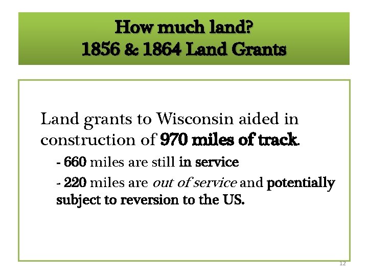 How much land? 1856 & 1864 Land Grants Land grants to Wisconsin aided in How much land? 1856 & 1864 Land Grants Land grants to Wisconsin aided in