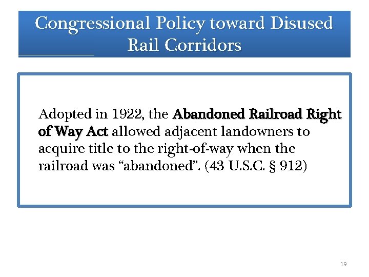 Congressional Policy toward Disused Rail Corridors Adopted in 1922, the Abandoned Railroad Right of Congressional Policy toward Disused Rail Corridors Adopted in 1922, the Abandoned Railroad Right of