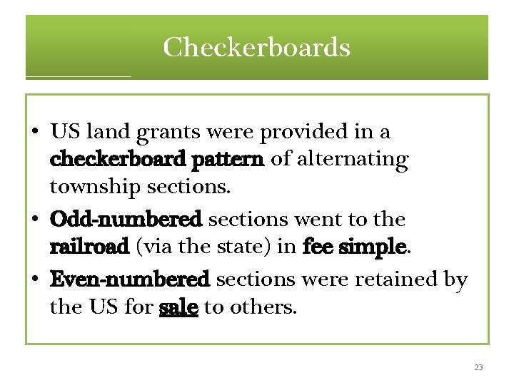 Checkerboards • US land grants were provided in a checkerboard pattern of alternating township Checkerboards • US land grants were provided in a checkerboard pattern of alternating township