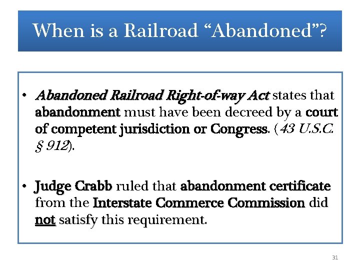 When is a Railroad “Abandoned”? • Abandoned Railroad Right-of-way Act states that abandonment must When is a Railroad “Abandoned”? • Abandoned Railroad Right-of-way Act states that abandonment must