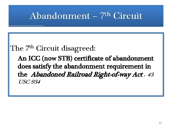 Abandonment – 7 th Circuit The 7 th Circuit disagreed: An ICC (now STB) Abandonment – 7 th Circuit The 7 th Circuit disagreed: An ICC (now STB)
