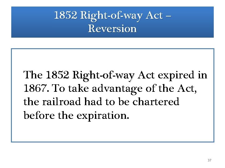 1852 Right-of-way Act – Reversion The 1852 Right-of-way Act expired in 1852 Right-of-way Act 1852 Right-of-way Act – Reversion The 1852 Right-of-way Act expired in 1852 Right-of-way Act