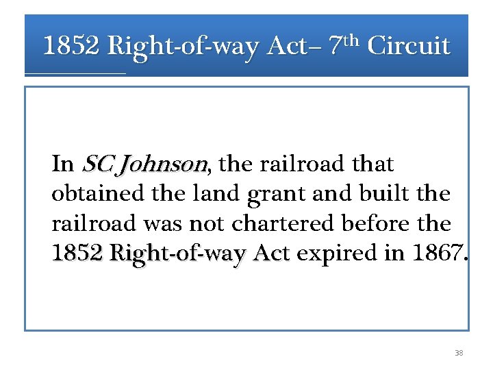 1852 Right-of-way Act– 7 th Circuit In SC Johnson, the railroad that obtained the 1852 Right-of-way Act– 7 th Circuit In SC Johnson, the railroad that obtained the
