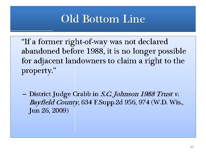 Old Bottom Line “If a former right-of-way was not declared abandoned before 1988, it Old Bottom Line “If a former right-of-way was not declared abandoned before 1988, it