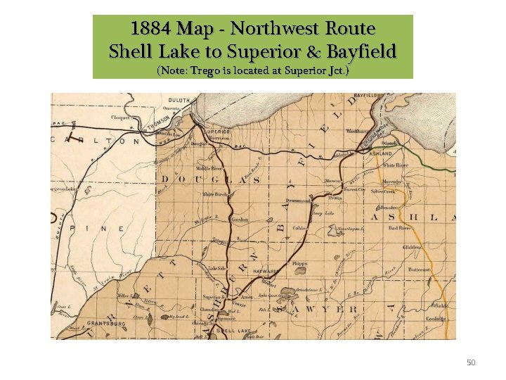 1884 Map - Northwest Route Shell Lake to Superior & Bayfield (Note: Trego is 1884 Map - Northwest Route Shell Lake to Superior & Bayfield (Note: Trego is