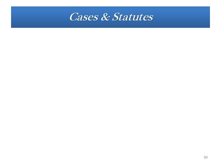 Cases & Statutes 59 Cases & Statutes 59