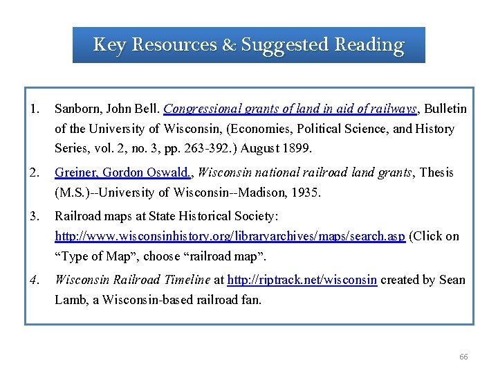 Key Resources & Suggested Reading 1. Sanborn, John Bell. Congressional grants of land in Key Resources & Suggested Reading 1. Sanborn, John Bell. Congressional grants of land in
