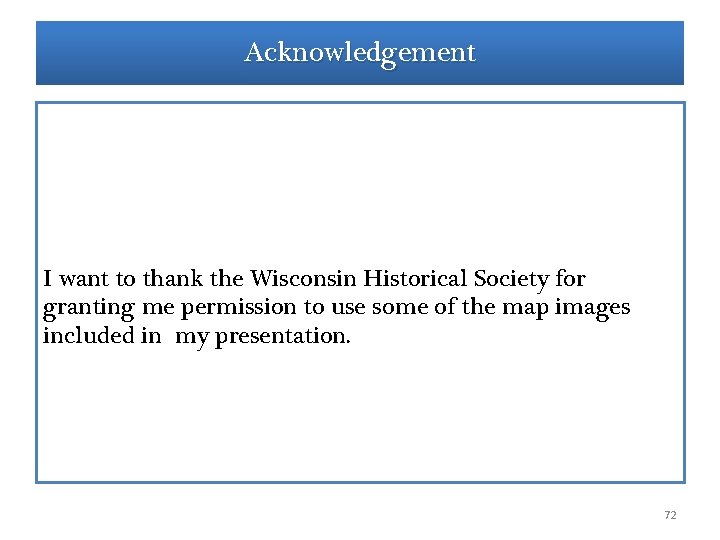 Acknowledgement I want to thank the Wisconsin Historical Society for granting me permission to Acknowledgement I want to thank the Wisconsin Historical Society for granting me permission to