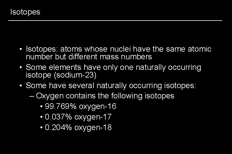Isotopes • Isotopes: atoms whose nuclei have the same atomic number but different mass