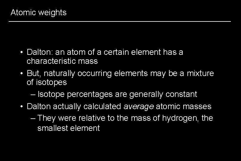 Atomic weights • Dalton: an atom of a certain element has a characteristic mass