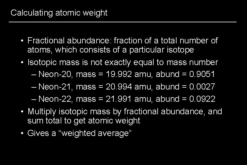 Calculating atomic weight • Fractional abundance: fraction of a total number of atoms, which