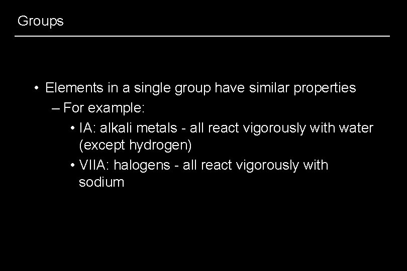 Groups • Elements in a single group have similar properties – For example: •