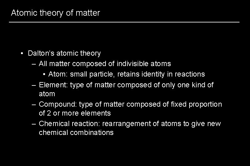 Atomic theory of matter • Dalton’s atomic theory – All matter composed of indivisible