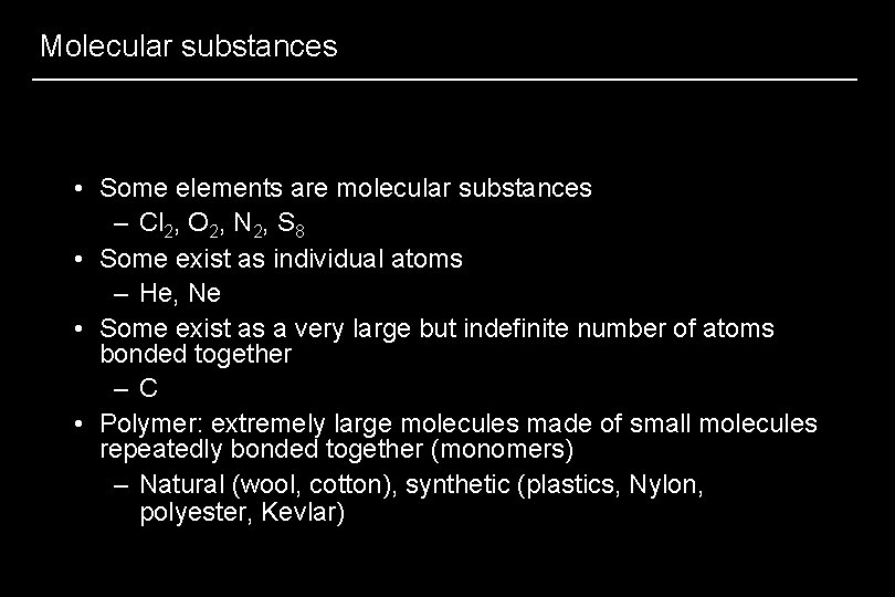 Molecular substances • Some elements are molecular substances – Cl 2, O 2, N