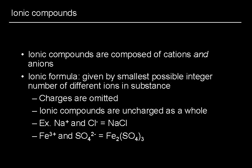 Ionic compounds • Ionic compounds are composed of cations and anions • Ionic formula: