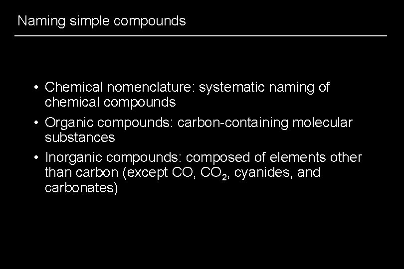 Naming simple compounds • Chemical nomenclature: systematic naming of chemical compounds • Organic compounds: