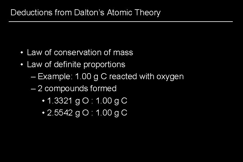 Deductions from Dalton’s Atomic Theory • Law of conservation of mass • Law of