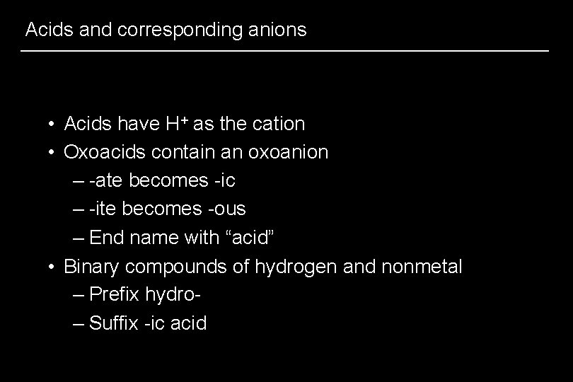 Acids and corresponding anions • Acids have H+ as the cation • Oxoacids contain