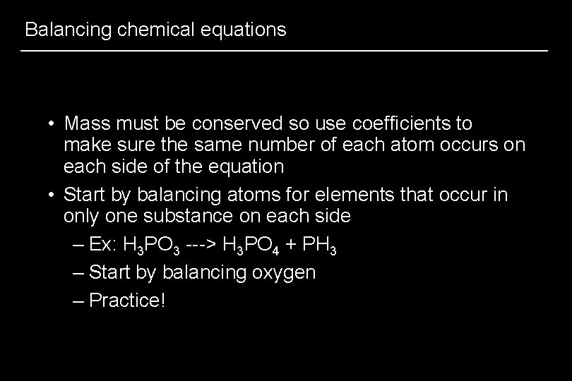 Balancing chemical equations • Mass must be conserved so use coefficients to make sure