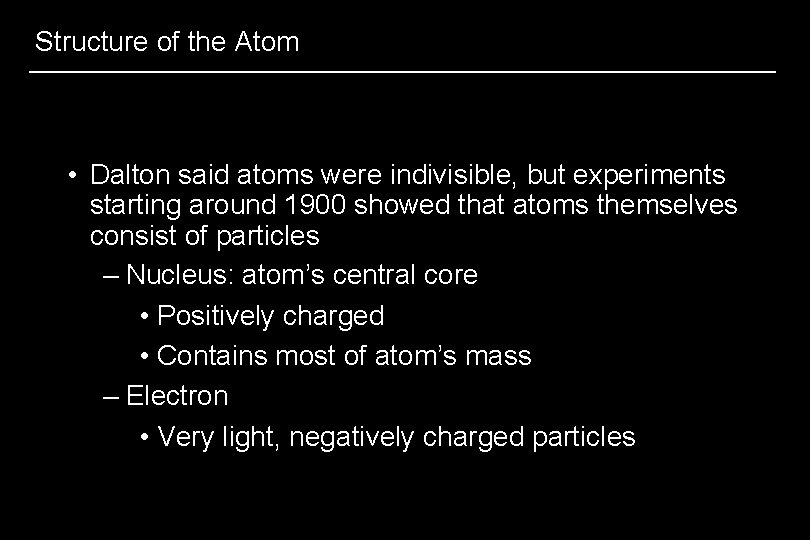 Structure of the Atom • Dalton said atoms were indivisible, but experiments starting around