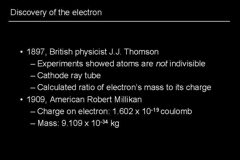 Discovery of the electron • 1897, British physicist J. J. Thomson – Experiments showed