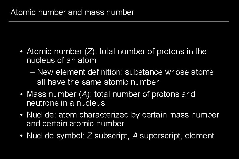 Atomic number and mass number • Atomic number (Z): total number of protons in