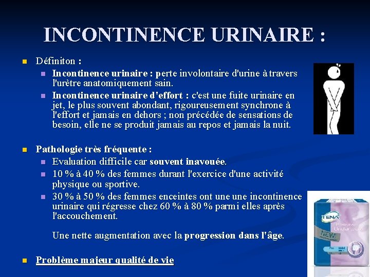 INCONTINENCE URINAIRE : n Définiton : n Incontinence urinaire : perte involontaire d'urine à