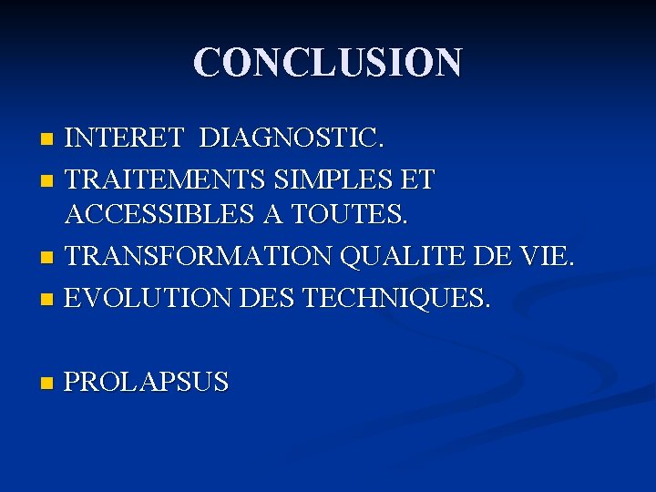 CONCLUSION INTERET DIAGNOSTIC. n TRAITEMENTS SIMPLES ET ACCESSIBLES A TOUTES. n TRANSFORMATION QUALITE DE