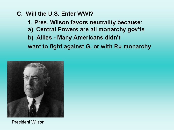 C. Will the U. S. Enter WWI? 1. Pres. Wilson favors neutrality because: a)