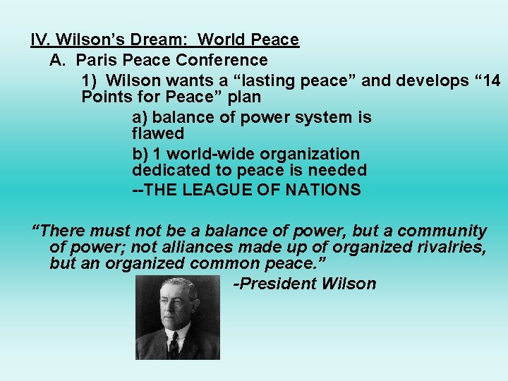 IV. Wilson’s Dream: World Peace A. Paris Peace Conference 1) Wilson wants a “lasting