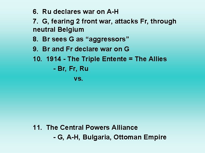 6. Ru declares war on A-H 7. G, fearing 2 front war, attacks Fr,