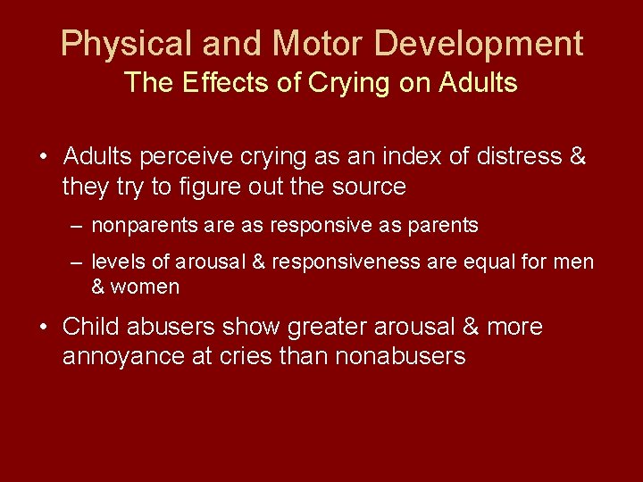 Physical and Motor Development The Effects of Crying on Adults • Adults perceive crying