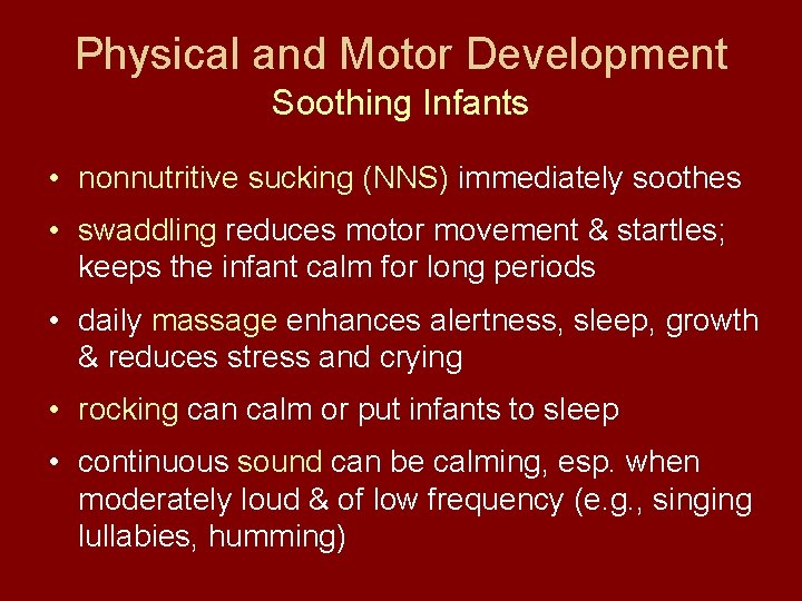 Physical and Motor Development Soothing Infants • nonnutritive sucking (NNS) immediately soothes • swaddling