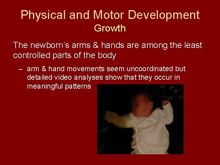 Physical and Motor Development Growth The newborn’s arms & hands are among the least