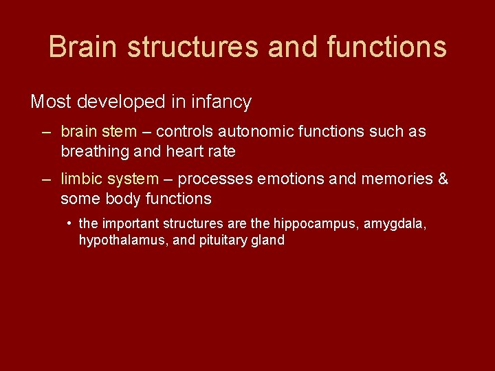 Brain structures and functions Most developed in infancy – brain stem – controls autonomic