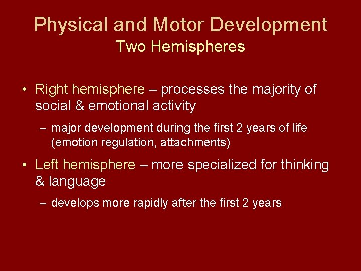 Physical and Motor Development Two Hemispheres • Right hemisphere – processes the majority of