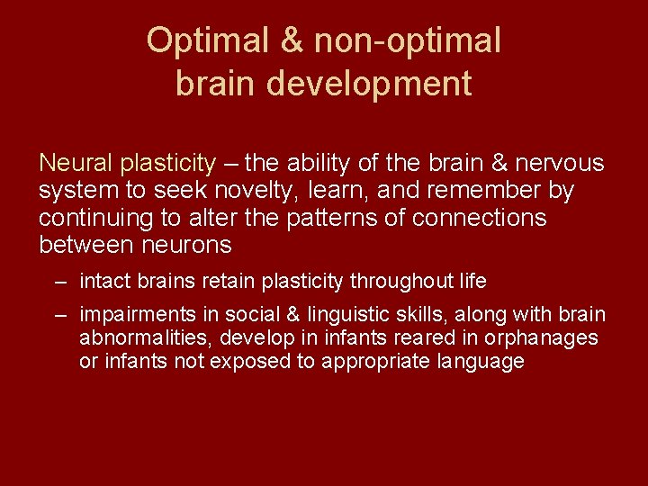 Optimal & non-optimal brain development Neural plasticity – the ability of the brain &
