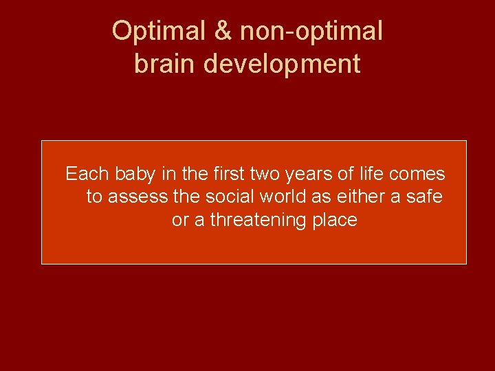 Optimal & non-optimal brain development Each baby in the first two years of life