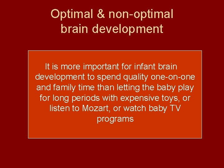 Optimal & non-optimal brain development It is more important for infant brain development to