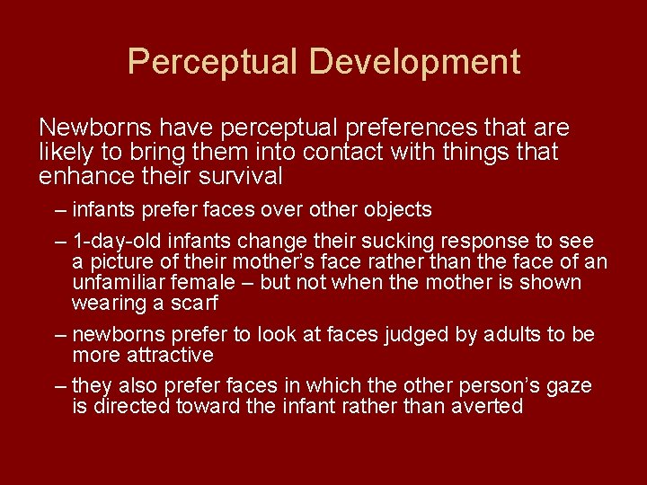 Perceptual Development Newborns have perceptual preferences that are likely to bring them into contact