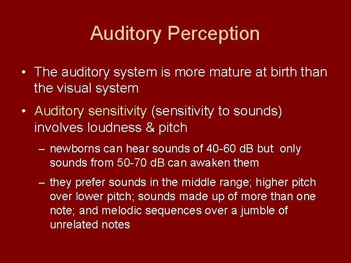 Auditory Perception • The auditory system is more mature at birth than the visual