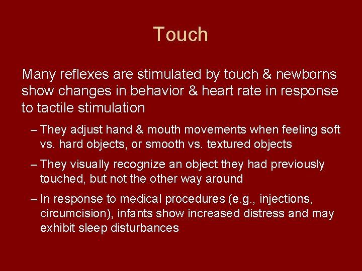 Touch Many reflexes are stimulated by touch & newborns show changes in behavior &