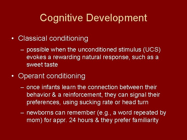 Cognitive Development • Classical conditioning – possible when the unconditioned stimulus (UCS) evokes a