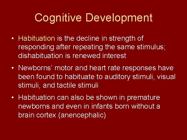 Cognitive Development • Habituation is the decline in strength of responding after repeating the