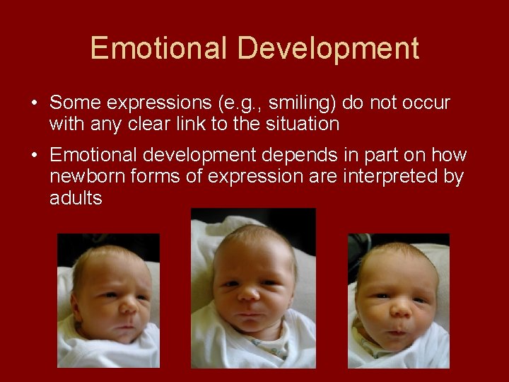 Emotional Development • Some expressions (e. g. , smiling) do not occur with any